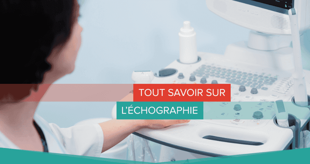 Tout savoir sur l'échographie