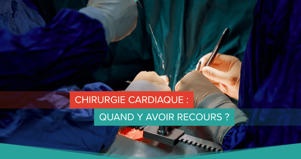 Chirurgie cardiaque : quand y avoir recours ?