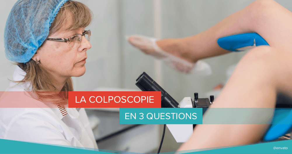 La colposcopie en 3 questions