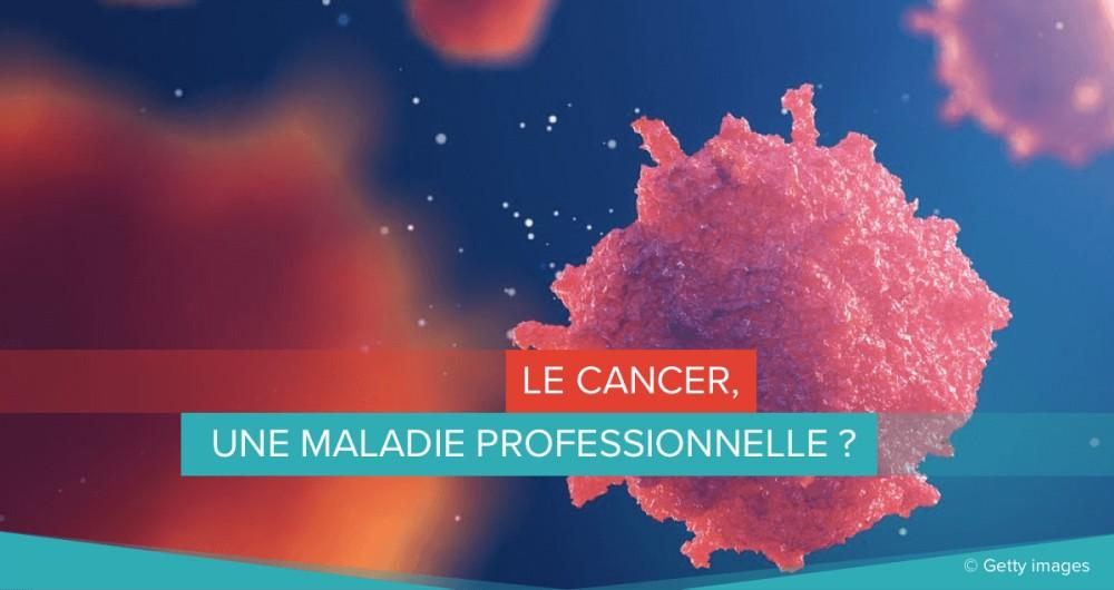 Le cancer, une maladie professionnelle ?