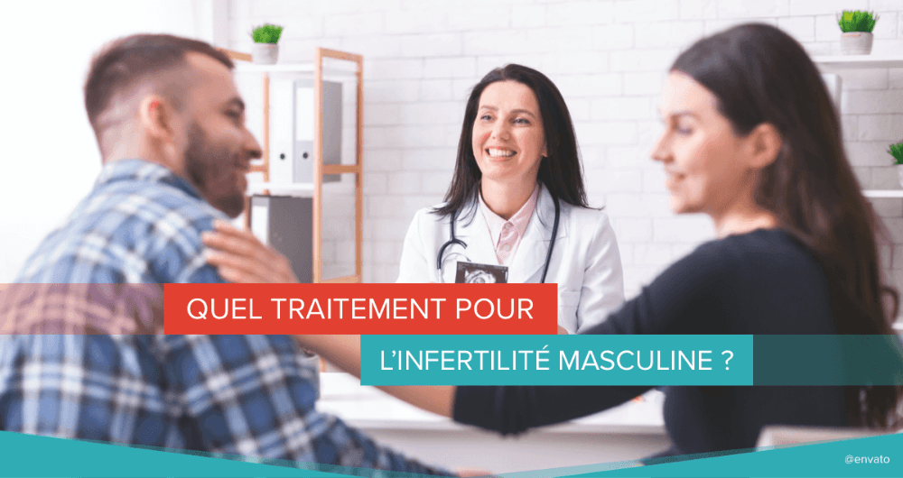 Quel traitement pour l’infertilité masculine ?