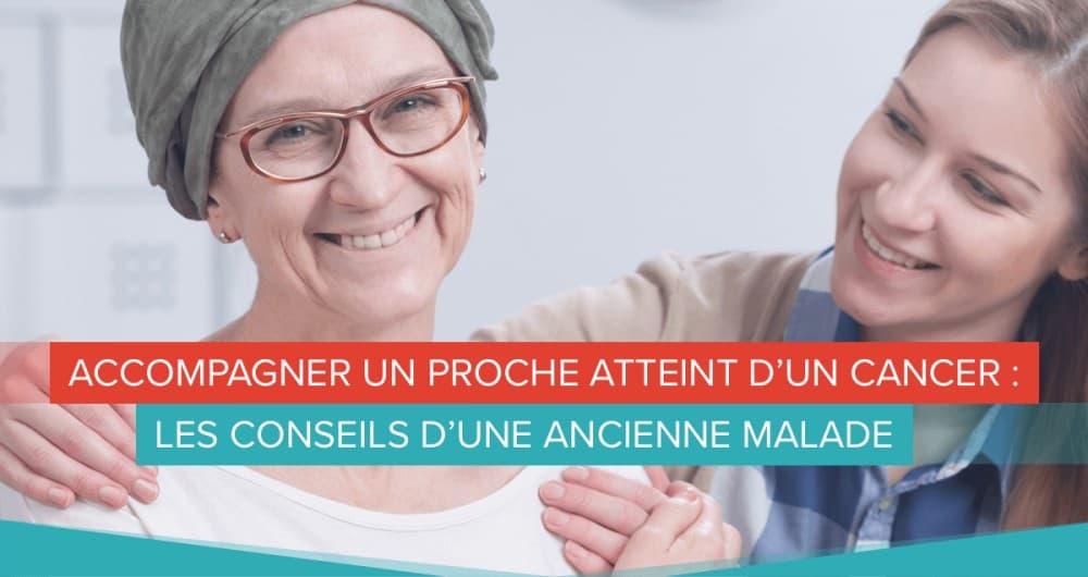 Accompagner un proche atteint d’un cancer : les conseils d’une ancienne malade