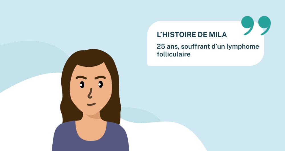 L’histoire de Mila, 25 ans, souffrant d’un lymphome folliculaire
