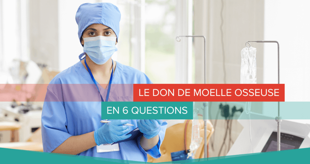 Le don de moelle osseuse en 6 questions